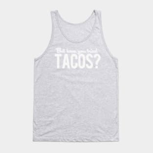 But Have You Tried Tacos? Tank Top